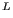 $ ^{L}$