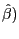 $ \hat{\beta})$