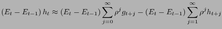 $\displaystyle \left( {E_{t} -E_{t-1} } \right) h_{t} \approx\left( {E_{t} -E_{t... ...left( {E_{t} -E_{t-1} } \right) \sum\limits_{j=1}^{\infty}{\rho^{j}h_{t+j} } $