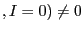 $ ,I=0)\neq0$