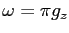 $ \omega= \pi g_{z}$