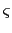 $ \varsigma$