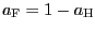 $ a_{ \text{\textsc{F}}}=1-a_{\text{\textsc{H}}}$