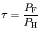 $ \tau=\dfrac{ P_{\text{\textsc{F}}}}{P_{\text{\textsc{H}}}}$