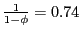 $ \frac{1}{1-\phi}=0.74$