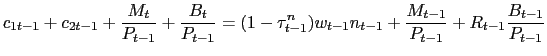$\displaystyle c_{1t-1} + c_{2t-1} + \frac{M_{t}}{P_{t-1}} + \frac{B_{t}}{P_{t-1}} = (1-\tau^{n}_{t-1})w_{t-1} n_{t-1} + \frac{M_{t-1} }{P_{t-1}} + R_{t-1} \frac{B_{t-1}}{P_{t-1}}$