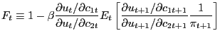 $\displaystyle F_{t} \equiv1-\beta\frac{\partial u_{t} /\partial c_{1t} }{\partial u_{t} /\partial c_{2t} }E_{t} \left[ {\frac{\partial u_{t+1} /\partial c_{1t+1} }{\partial u_{t+1} /\partial c_{2t+1} }\frac{1}{\pi_{t+1} }} \right] $