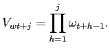 $\displaystyle V_{wt+j} = \prod_{h=1}^{j} \omega_{t+h-1}.$