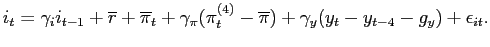 $\displaystyle i_{t}=\gamma _{i}i_{t-1}+\overline{r}+\overline{\pi}_t+\gamma _{\pi }(\pi _{t}^{(4)}-\overline{\pi})+\gamma _{y}(y_{t}-y_{t-4}-g_{y})+ \epsilon_{it}.$
