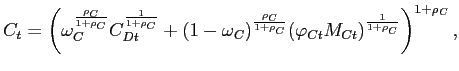 $\displaystyle C_{t}=\left( \omega _{C}^{\frac{\rho _{C}}{1+\rho _{C}}}C_{Dt}^{\frac{1}{ 1+\rho_{C}}}+(1-\omega _{C})^{\frac{\rho _{C}}{1+\rho _{C}}}(\varphi _{Ct}M_{Ct})^{\frac{1}{1+\rho _{C}}}\right) ^{1+\rho _{C}},$