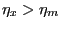$ \eta_{x }>\eta_{m}$