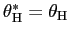 $ \theta_{\text{\textsc{H}}}^{\ast}=\theta_{\text{\textsc{H}}}$
