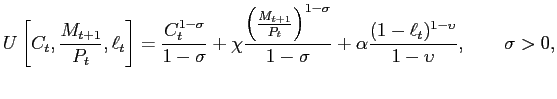 $\displaystyle U\left[ C_{t},\frac{M_{t+1}}{P_{t}},\ell_{t}\right] =\frac{C_{t}^{1-\sigma} }{1-\sigma}+\chi\frac{\left( \frac{M_{t+1}}{P_{t}}\right) ^{1-\sigma} }{1-\sigma}+\alpha\frac{(1-\ell_{t})^{1-\upsilon}}{1-\upsilon},\qquad\sigma>0,$
