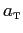 $ a_{\text{\textsc{t}}}$