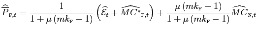 $\displaystyle \widehat{\overline{P}}_{\text{\textsc{f}},t}=\frac{1}{1+\mu\left( mk_{\text{\textsc{f}}}-1\right) }\left( \widehat{\mathcal{E}}_{t} +\widehat{MC^{\ast}}_{\text{\textsc{f}},t}\right) +\frac{\mu\left( mk_{\text{\textsc{f}}}-1\right) }{1+\mu\left( mk_{\text{\textsc{f}} }-1\right) }\widehat{MC}_{\text{\textsc{n}},t}$