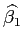 $\displaystyle \widehat{\beta_{1}}$
