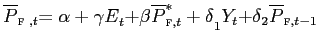 $ \overline{{\small P}}_{\text{\textsc{f} }{\small ,t}}{\small =\alpha+\gamma E}_{t}{\small +\beta\overline {P}_{\text{\textsc{f}},t}^{\ast}+\delta}_{1}{\small Y}_{t}{\small +\delta} _{2}\overline{{\small P}}_{\text{\textsc{f}},{\small t-1}}$