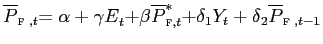 $ \overline{{\small P}}_{\text{\textsc{f} }{\small ,t}}{\small =\alpha+\gamma E}_{{\small t}}{\small +\beta} \overline{{\small P}}_{\text{\textsc{f}}{\small ,t}}^{{\small\ast} }{\small +\delta_{1}Y_{t}+\delta}_{2}\overline{{\small P}}_{\text{\textsc{f} },t-1}$