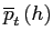 $ \overline{p}_{t}\left( h\right) $