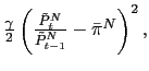 $ \frac{\gamma}{2}\left( \frac{\tilde{P}_{t}^{N}}{\tilde{P}_{t-1} ^{N}}-\bar{\pi}^{N}\right) ^{2},$