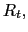 $ R_{t},$