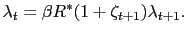 $\displaystyle \lambda_{t}=\beta R^{\ast}(1+\zeta_{t+1})\lambda_{t+1}.$