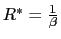 $ R^{\ast }=\frac{1}{\beta}$