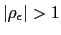 $\displaystyle \left\vert \rho_{\epsilon}\right\vert >1$
