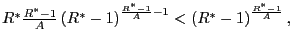 $ R^{\ast}\frac{R^{\ast}-1} {A}\left( R^{\ast}-1\right) ^{\frac{R^{\ast}-1}{A}-1}<\left( R^{\ast }-1\right) ^{\frac{R^{\ast}-1}{A}},$