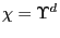 $ \chi=\Upsilon^{d}$