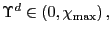 $ \Upsilon^{d} \in\left( 0,\chi_{\max}\right) ,$