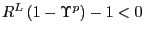 $ R^{L}\left( 1-\Upsilon^{p}\right) -1<0$