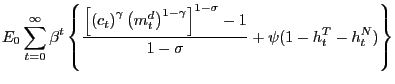 $\displaystyle E_{0}\sum_{t=0}^{\infty}\beta^{t}\left\{ \frac{\left[ \left( c_{t}\right) ^{\gamma}\left( m_{t}^{d}\right) ^{1-\gamma}\right] ^{1-\sigma}-1} {1-\sigma}+\psi(1-h_{t}^{T}-h_{t}^{N})\right\}$