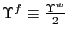$ \Upsilon^{f}\equiv\frac{\Upsilon^{w}}{2}$