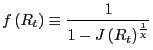 $\displaystyle f\left( R_{t}\right) \equiv\frac{1}{1-J\left( R_{t}\right) ^{\frac{1} {\chi}}}$