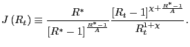 $\displaystyle J\left( R_{t}\right) \equiv\frac{R^{\ast}}{\left[ R^{\ast}-1\right] ^{\frac{R^{\ast}-1}{A}}}\frac{\left[ R_{t}-1\right] ^{\chi+\frac{R^{\ast} -1}{A}}}{R_{t}^{1+\chi}}.$