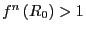 $ f^{n}\left( R_{0}\right) >1$