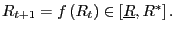 $ R_{t+1}=f\left( R_{t}\right) \in\left[ \underline{R},R^{\ast}\right] .$