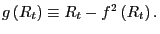$ g\left( R_{t}\right) \equiv R_{t} -f^{2}\left( R_{t}\right) .$