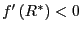 $ f^{\prime}\left( R^{\ast}\right) <0$