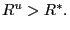 $ R^{u}>R^{\ast}.$