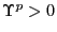 $ \Upsilon^{p}>0$