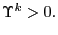 $ \Upsilon^{k}>0.$