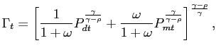$\displaystyle \Gamma_{t} = \left[ \frac{1}{1+\omega}P_{dt}^{\frac{\gamma}{\gamma-\rho}} + \frac{\omega}{1+\omega}P_{mt}^{\frac{\gamma}{\gamma-\rho}} \right] ^{\frac{\gamma-\rho}{\gamma}},$