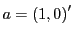 $ a=\left( 1,0\right) ^{\prime}$