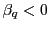 $ \beta_{q}<0$