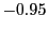 $ -0.95$