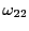 $ \omega_{22}$