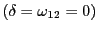 $ \left( \delta=\omega_{12}=0\right) $