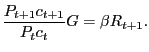 $\displaystyle \frac{P_{t+1} c_{t+1} }{P_{t} c_{t} }G=\beta R_{t+1} . $